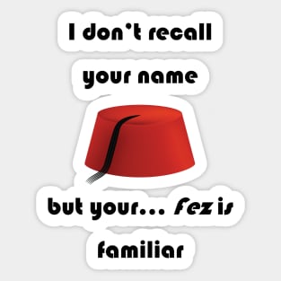 I don't recall your name but your fez is familiar - dark text Sticker